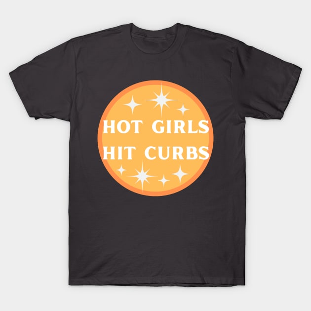 Hot Girls Hit Curbs Orange T-Shirt by Caring is Cool